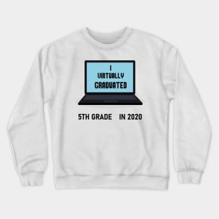 I virtually graduated 5th grade in 2020 Crewneck Sweatshirt